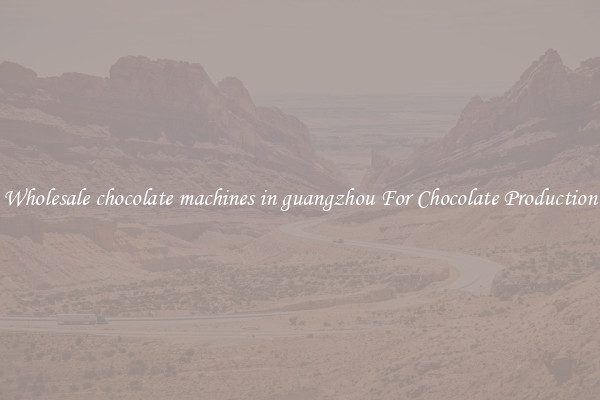 Wholesale chocolate machines in guangzhou For Chocolate Production