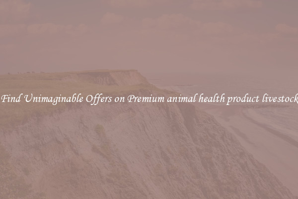 Find Unimaginable Offers on Premium animal health product livestock