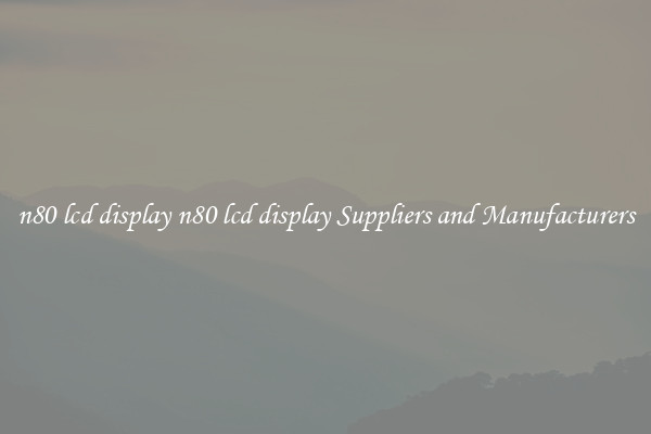 n80 lcd display n80 lcd display Suppliers and Manufacturers