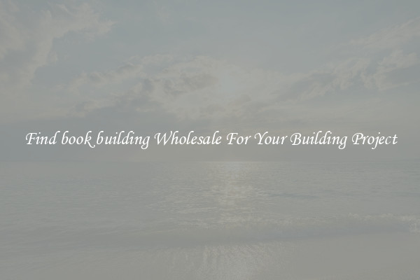 Find book building Wholesale For Your Building Project