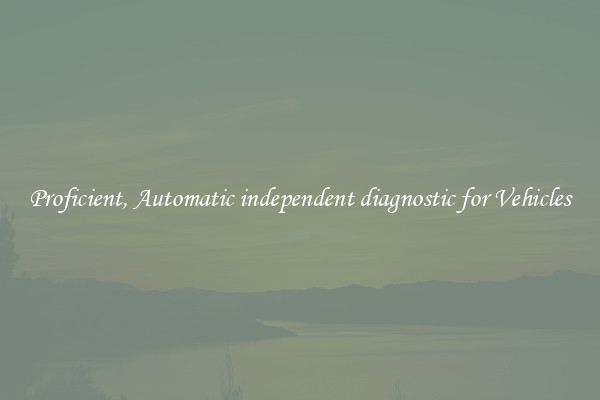 Proficient, Automatic independent diagnostic for Vehicles