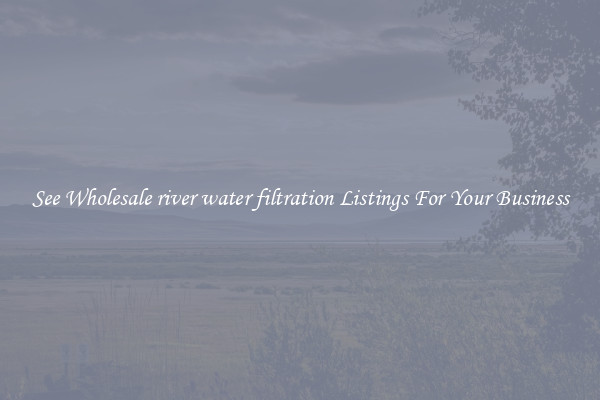 See Wholesale river water filtration Listings For Your Business