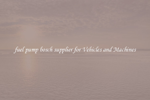 fuel pump bosch supplier for Vehicles and Machines