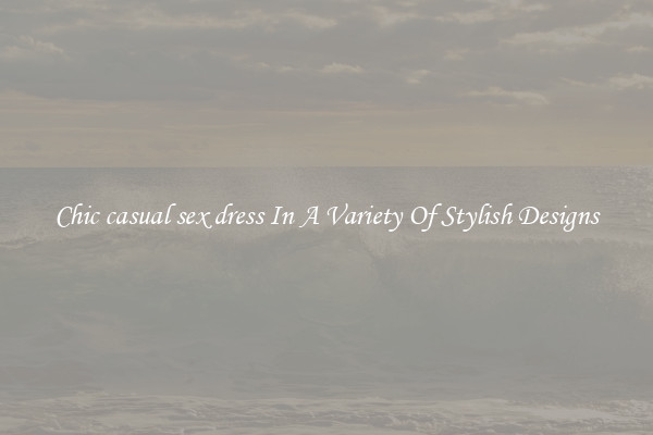 Chic casual sex dress In A Variety Of Stylish Designs