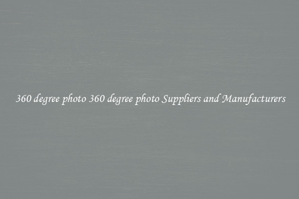 360 degree photo 360 degree photo Suppliers and Manufacturers