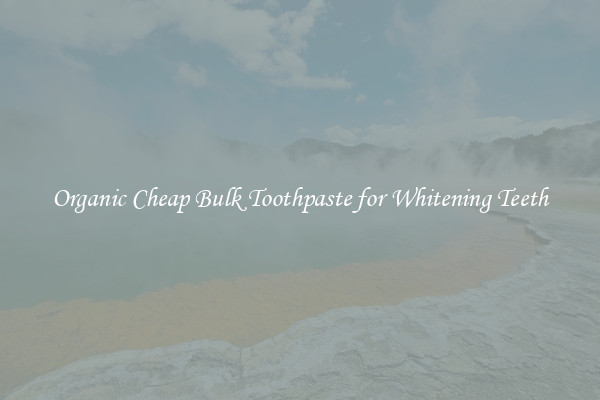 Organic Cheap Bulk Toothpaste for Whitening Teeth