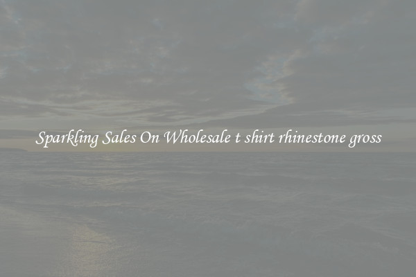 Sparkling Sales On Wholesale t shirt rhinestone gross