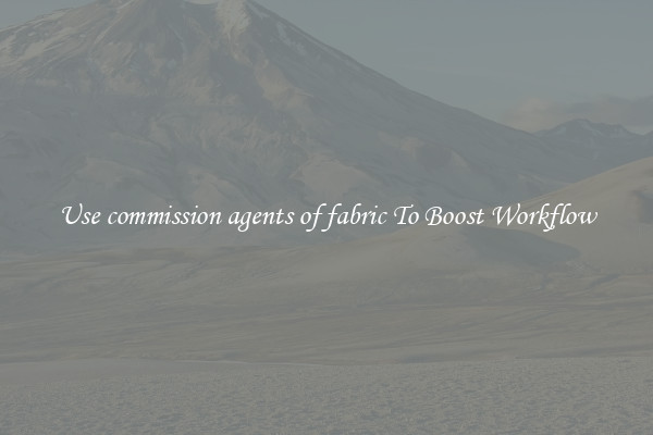 Use commission agents of fabric To Boost Workflow