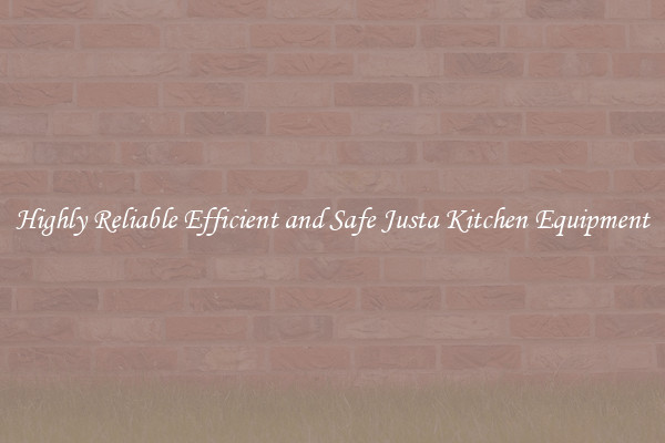 Highly Reliable Efficient and Safe Justa Kitchen Equipment