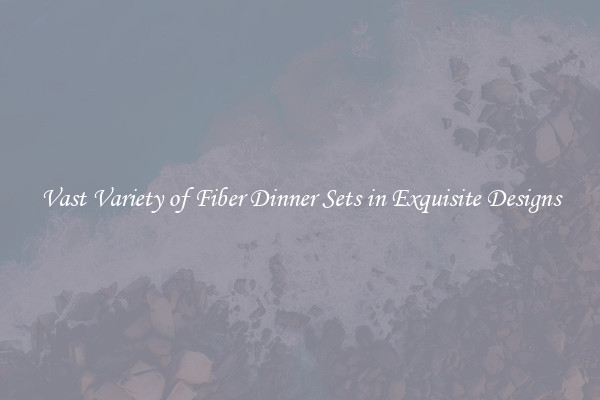 Vast Variety of Fiber Dinner Sets in Exquisite Designs