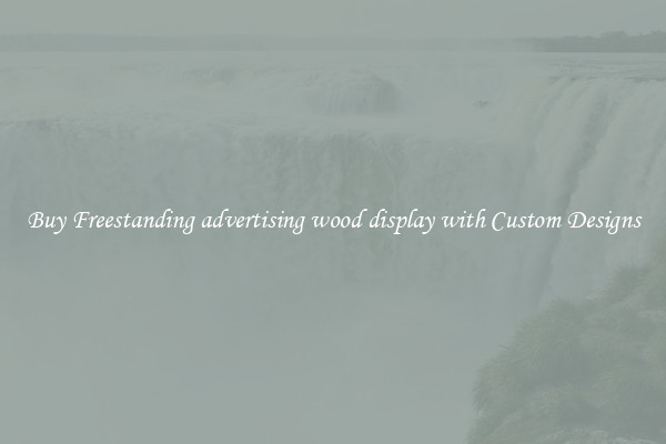 Buy Freestanding advertising wood display with Custom Designs