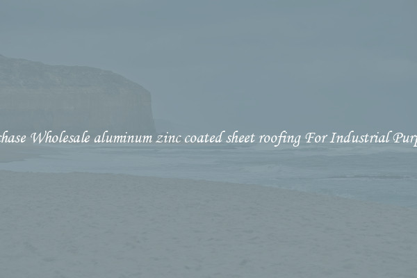 Purchase Wholesale aluminum zinc coated sheet roofing For Industrial Purposes