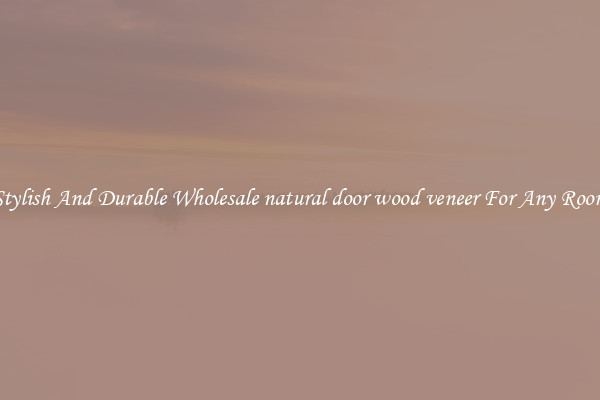 Stylish And Durable Wholesale natural door wood veneer For Any Room