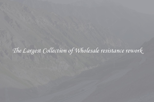 The Largest Collection of Wholesale resistance rework