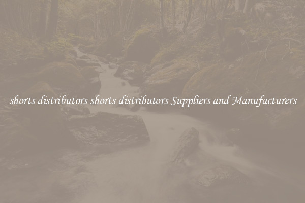 shorts distributors shorts distributors Suppliers and Manufacturers