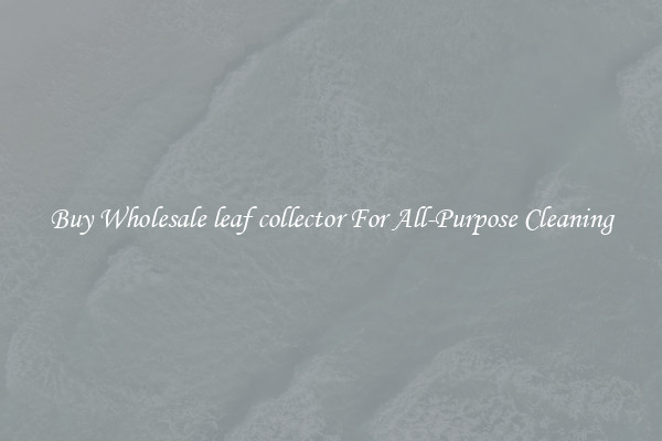Buy Wholesale leaf collector For All-Purpose Cleaning
